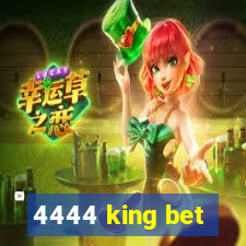 4444 king bet